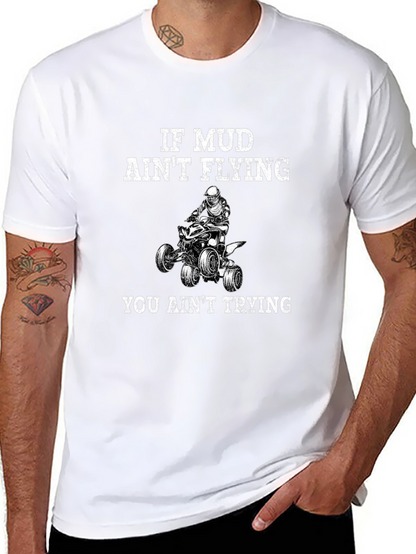 If Mud Aint Flying You Aint Trying T-Shirt