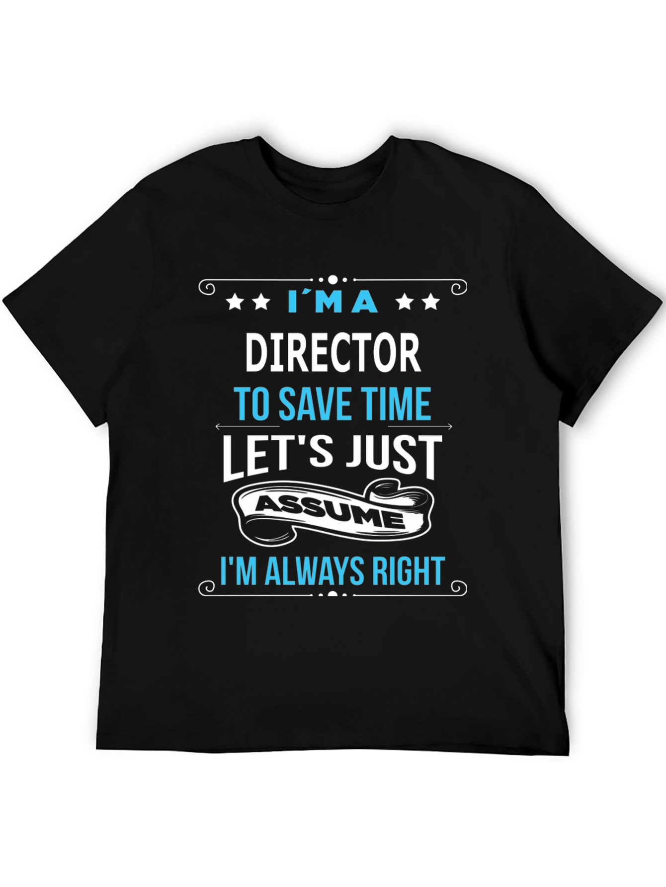 Director Always Right Funny T-Shirt