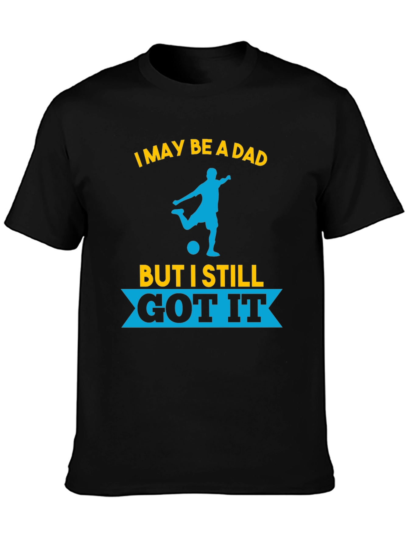 Dad Still Got It Soccer T-Shirt