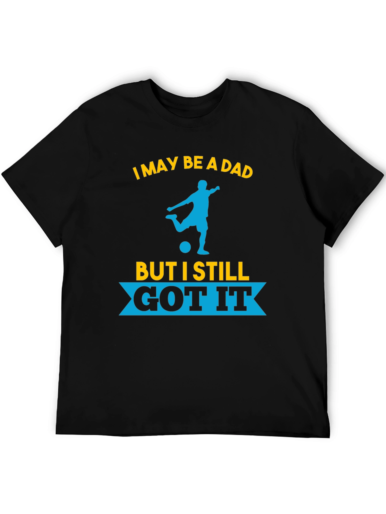 Dad Still Got It Soccer T-Shirt