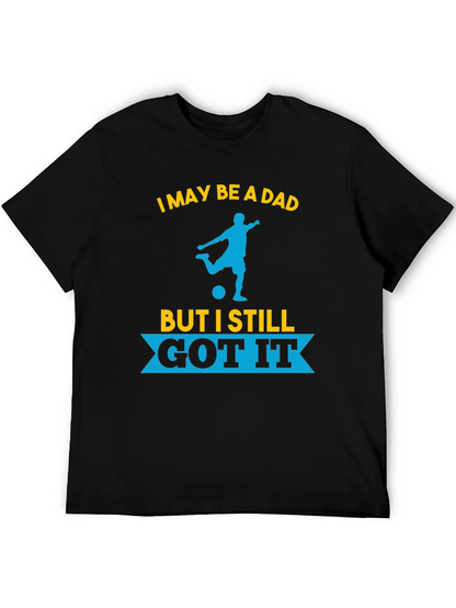 Dad Still Got It Soccer T-Shirt