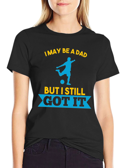 Dad Still Got It Soccer T-Shirt