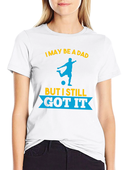 Dad Still Got It Soccer T-Shirt