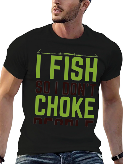 I Fish So I Dont Choke People Black T-Shirt