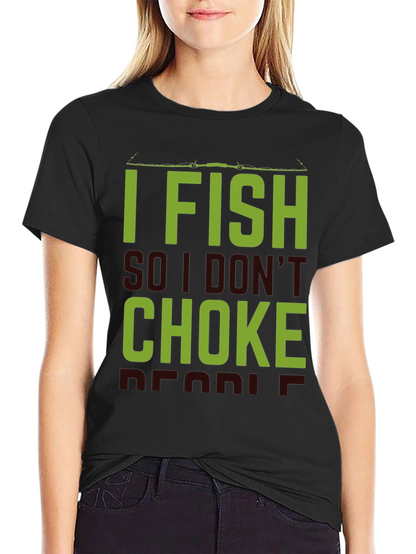 I Fish So I Dont Choke People Black T-Shirt