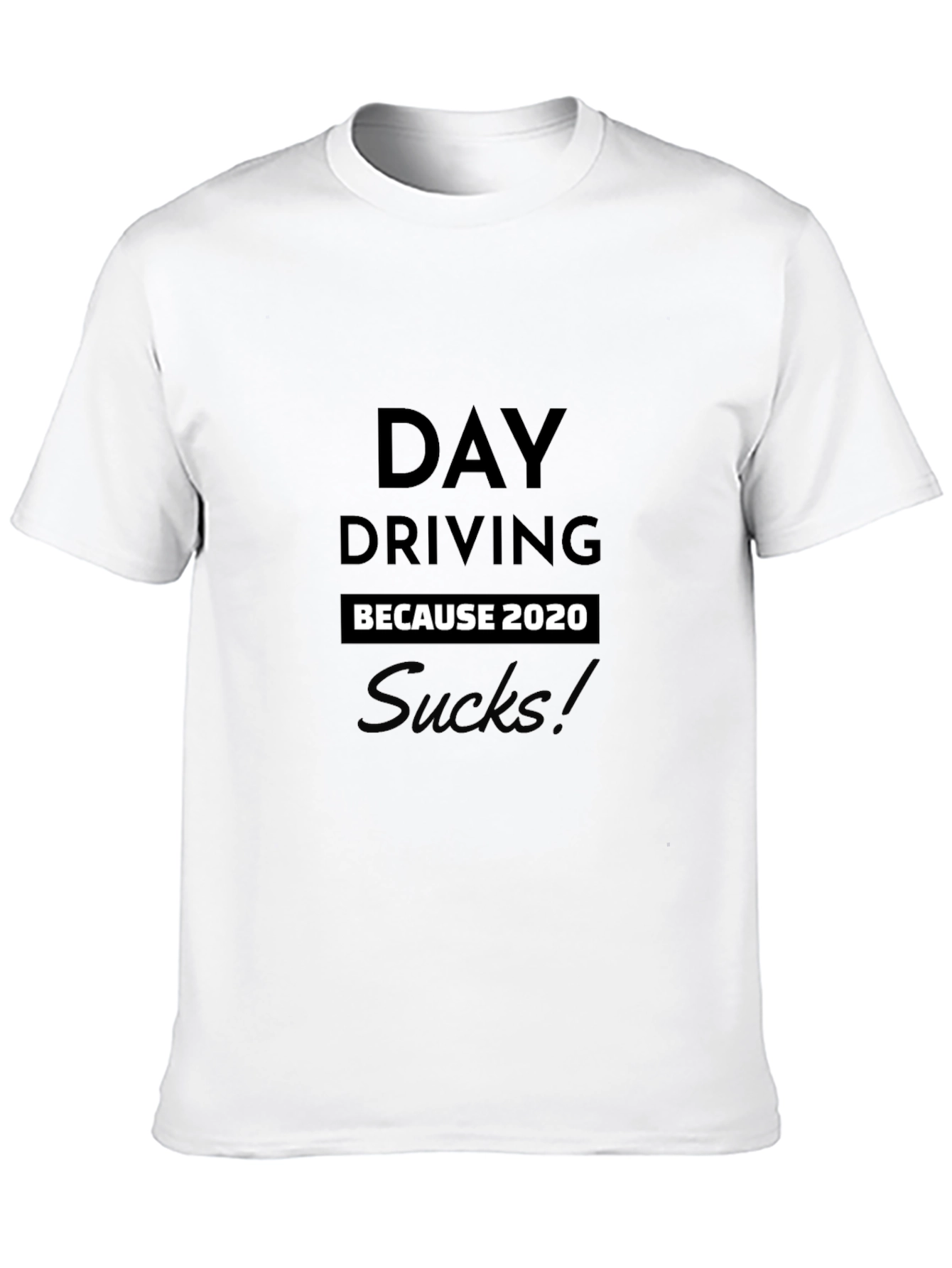 Day Driving Because 2020 Sucks T-Shirt