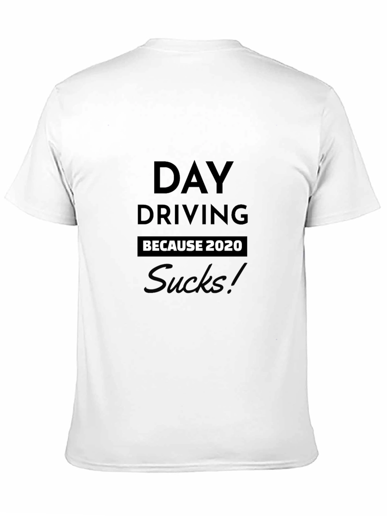 Day Driving Because 2020 Sucks T-Shirt