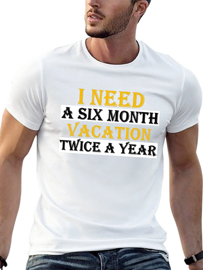 I Need A Six Month Vacation T-Shirt