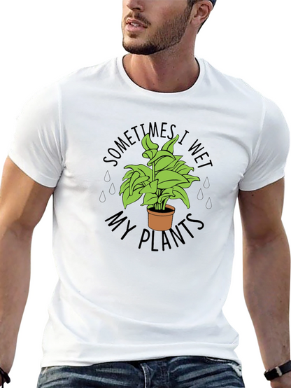 Sometimes I Wet My Plants Funny T-Shirt