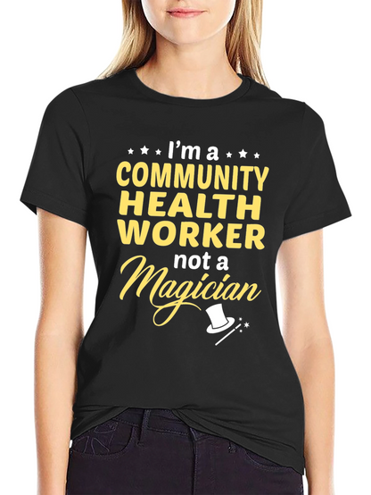 Community Health Worker T-Shirt - Not a Magician