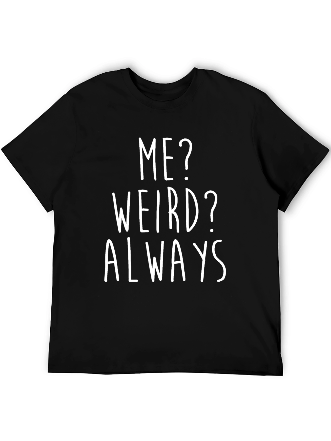 Me? Weird? Always T-Shirt - Funny Graphic Tee
