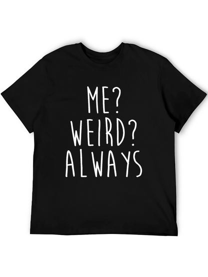 Me? Weird? Always T-Shirt - Funny Graphic Tee