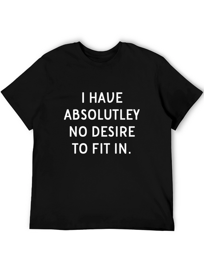 I Have Absolutely No Desire to Fit In T-Shirt