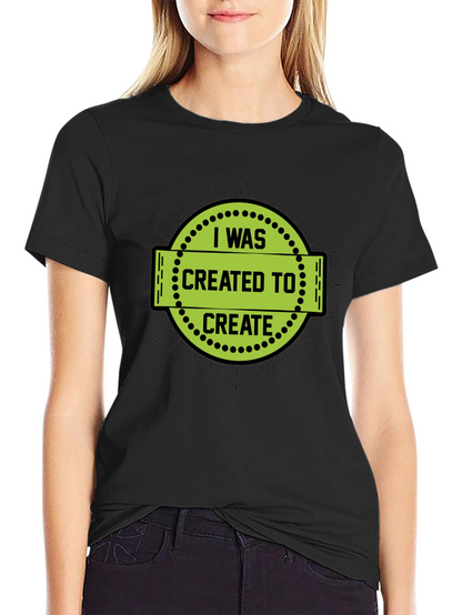 I Was Created to Create Black T-Shirt