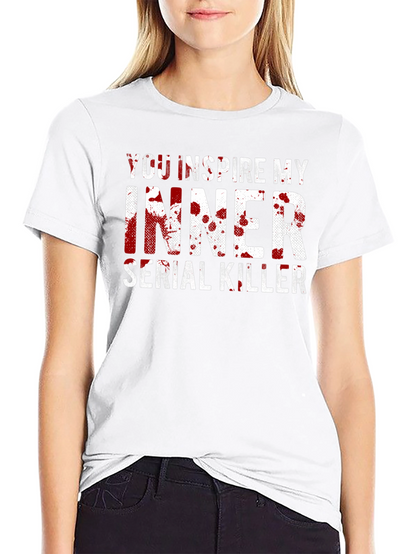 You Inspire My Inner Serial Killer Black T-Shirt