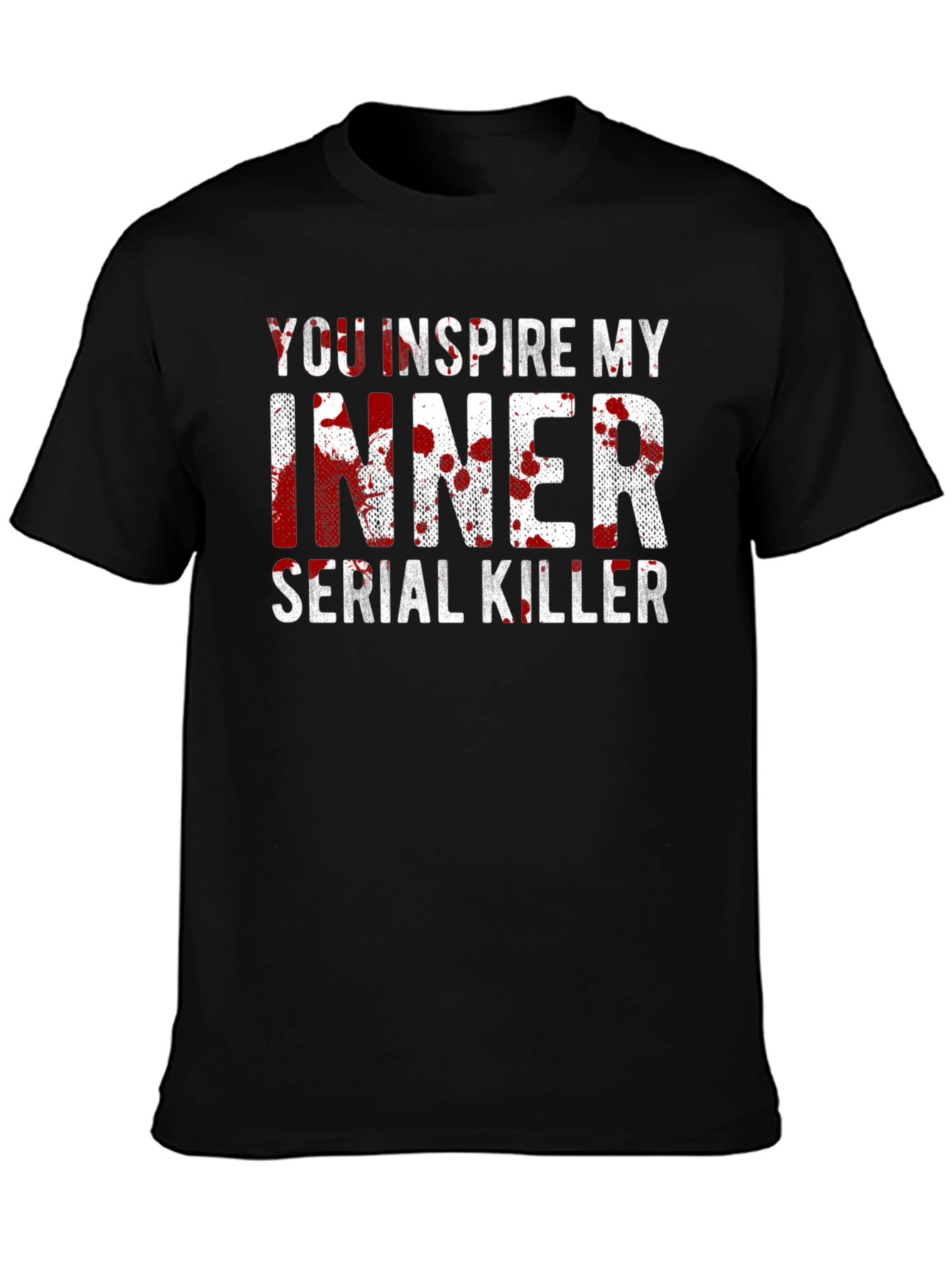 You Inspire My Inner Serial Killer Black T-Shirt