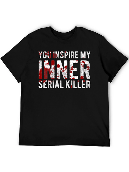 You Inspire My Inner Serial Killer Black T-Shirt