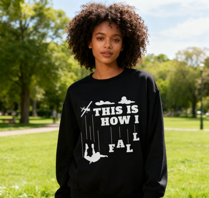 Skydiving "This Is How I Fall" Humorous Graphic Sweatshirt
