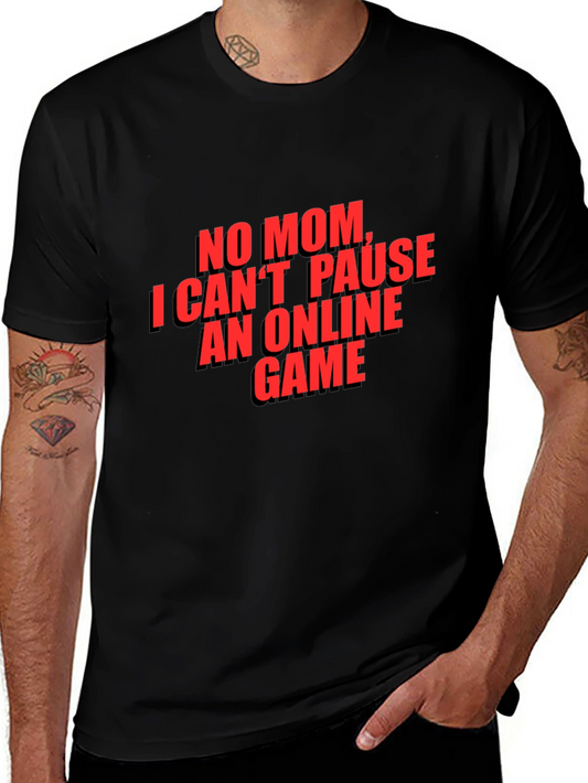 Gamer T-Shirt - No Mom I Cant Pause
