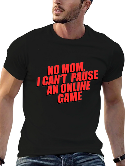 Gamer T-Shirt - No Mom I Cant Pause