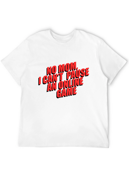 Gamer T-Shirt - No Mom I Cant Pause