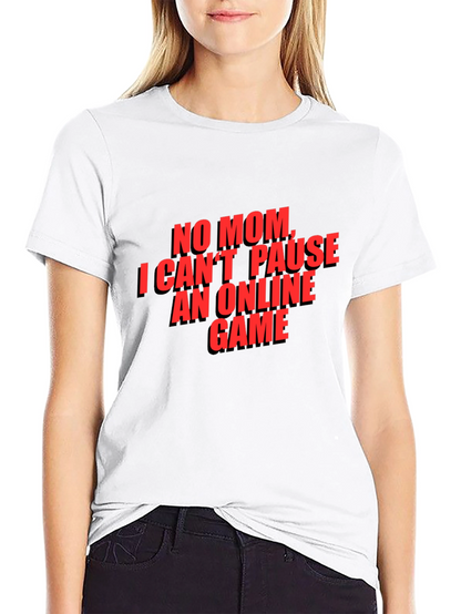 Gamer T-Shirt - No Mom I Cant Pause