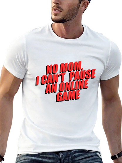 Gamer T-Shirt - No Mom I Cant Pause