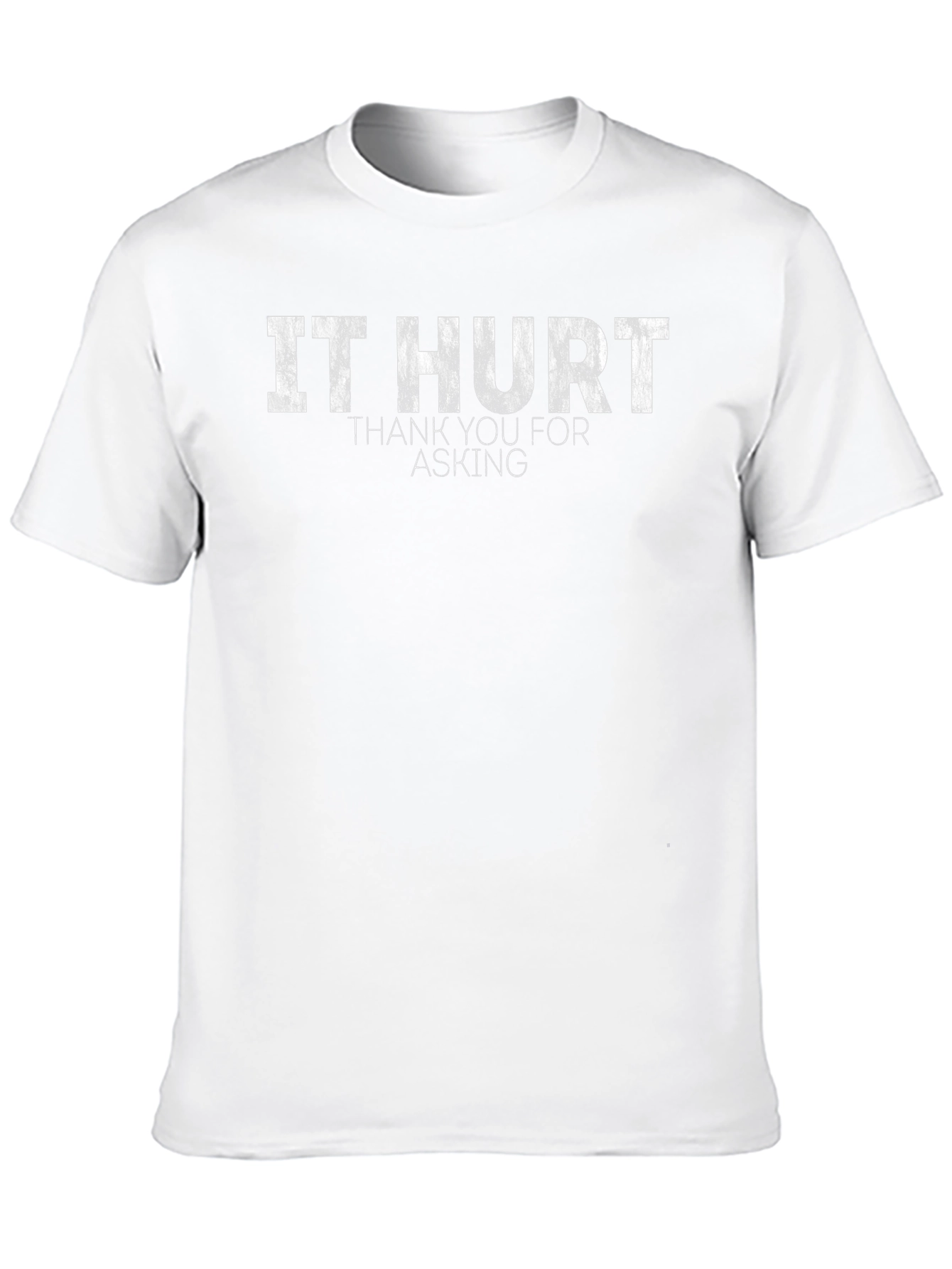 It Hurt T-Shirt - Funny Sarcastic Graphic Tee