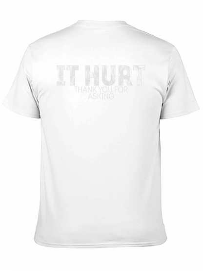 It Hurt T-Shirt - Funny Sarcastic Graphic Tee