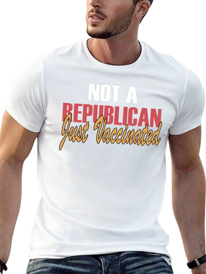 Not a Republican Just Vaccinated T-Shirt