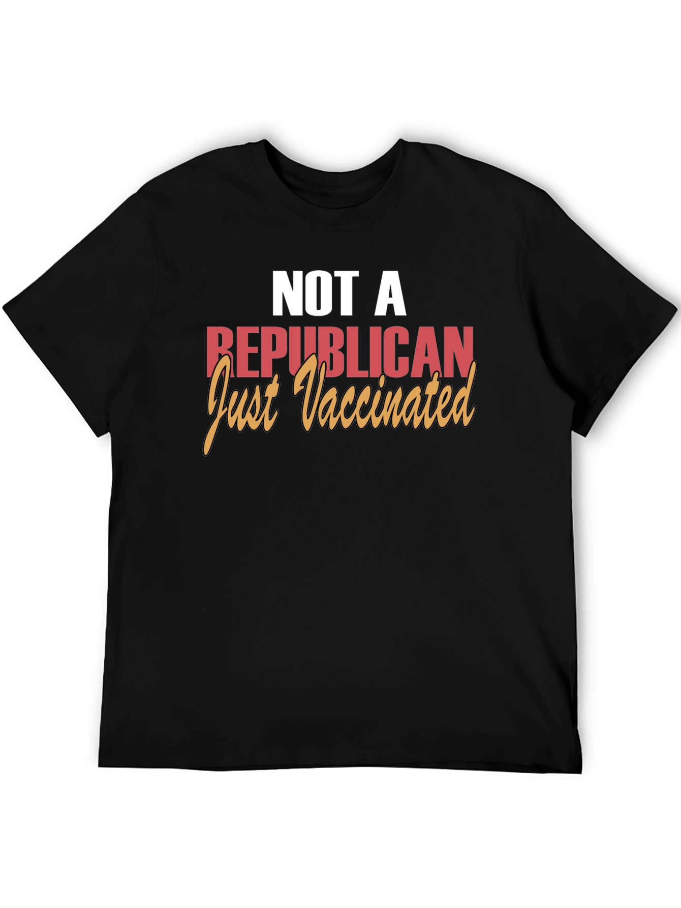 Not a Republican Just Vaccinated T-Shirt