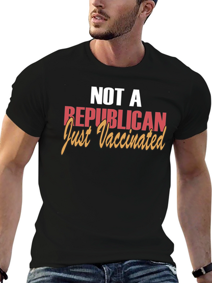 Not a Republican Just Vaccinated T-Shirt