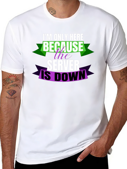 Im Only Here Because Server is Down T-Shirt
