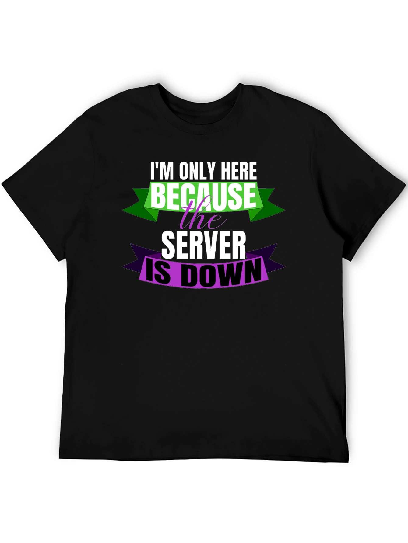 Im Only Here Because Server is Down T-Shirt