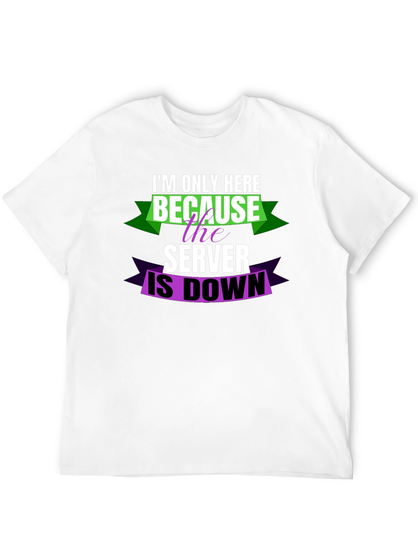 Im Only Here Because Server is Down T-Shirt