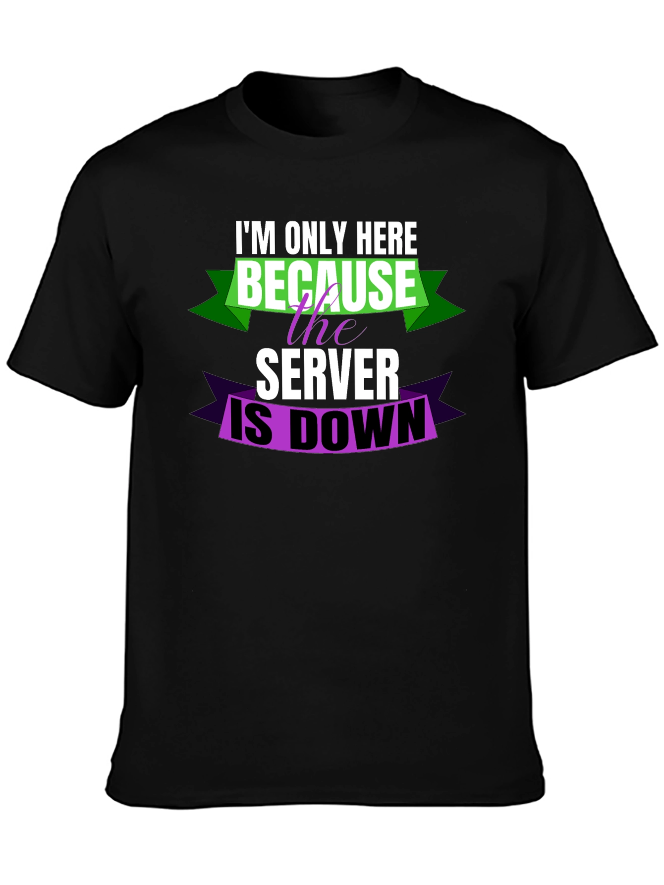 Im Only Here Because Server is Down T-Shirt