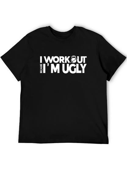 Workout Because Im Ugly T-Shirt