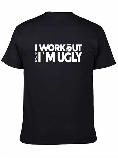 Workout Because Im Ugly T-Shirt