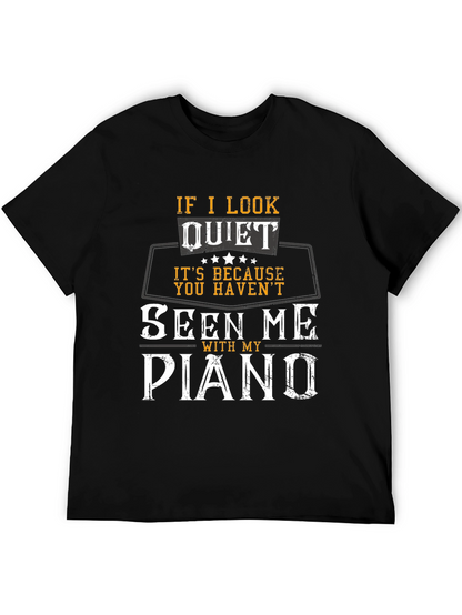 If I Look Quiet Piano Player T-Shirt