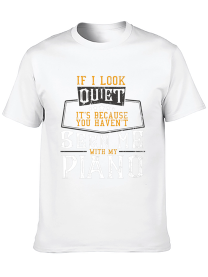 If I Look Quiet Piano Player T-Shirt