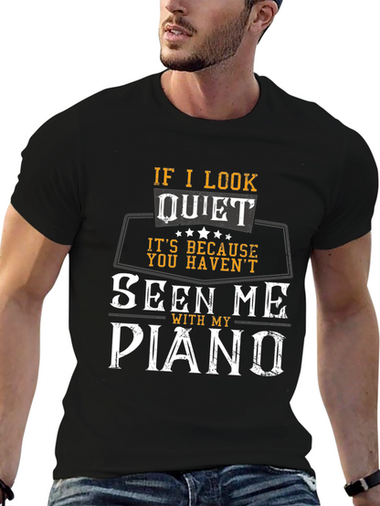 If I Look Quiet Piano Player T-Shirt
