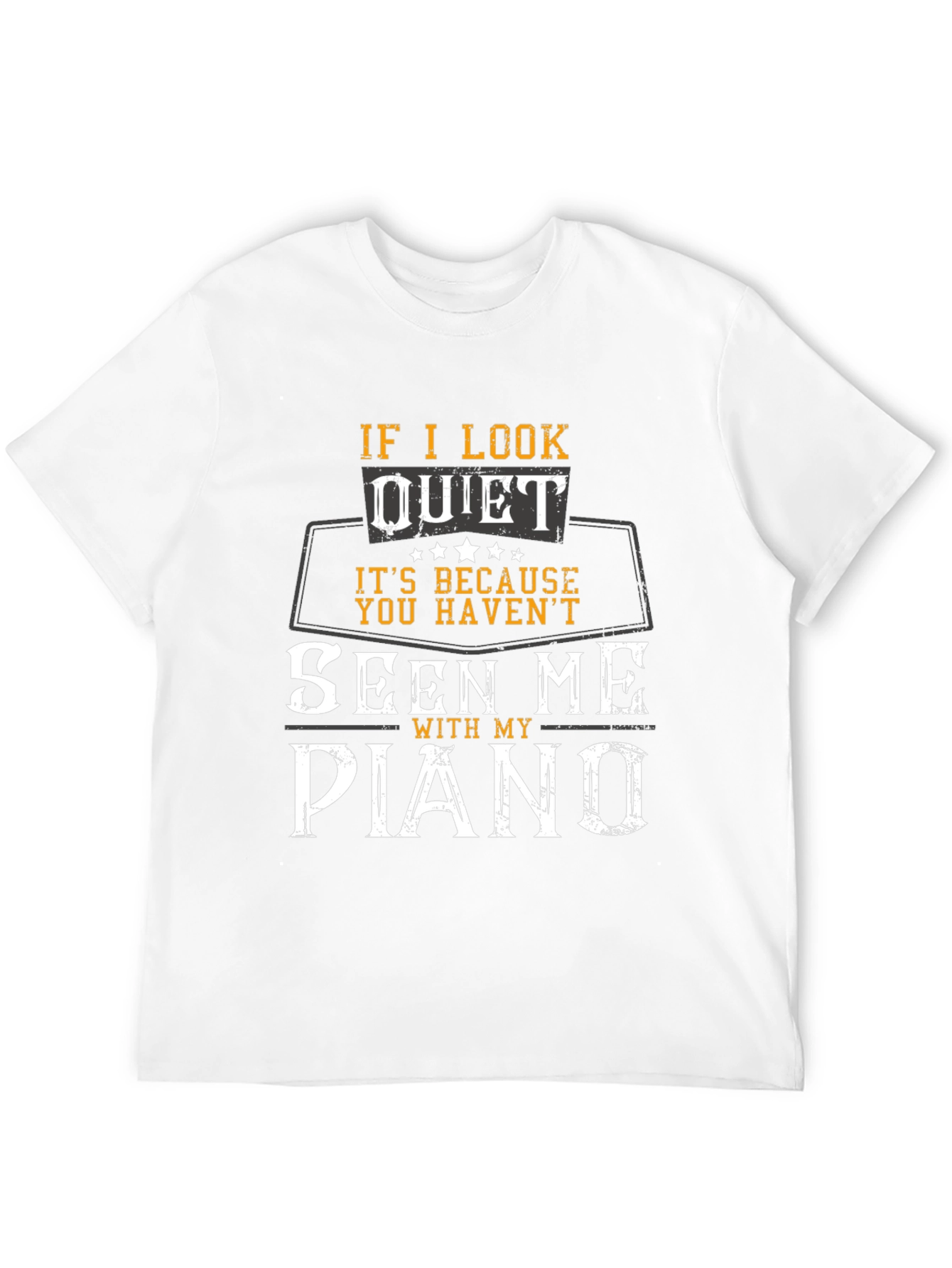 If I Look Quiet Piano Player T-Shirt
