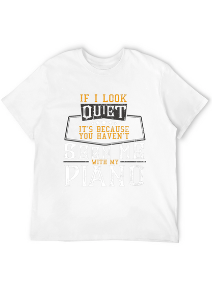 If I Look Quiet Piano Player T-Shirt