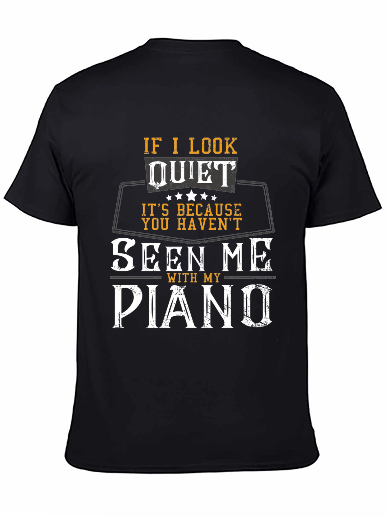 If I Look Quiet Piano Player T-Shirt