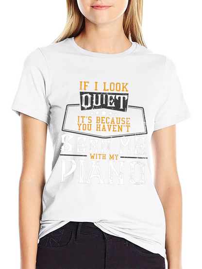 If I Look Quiet Piano Player T-Shirt