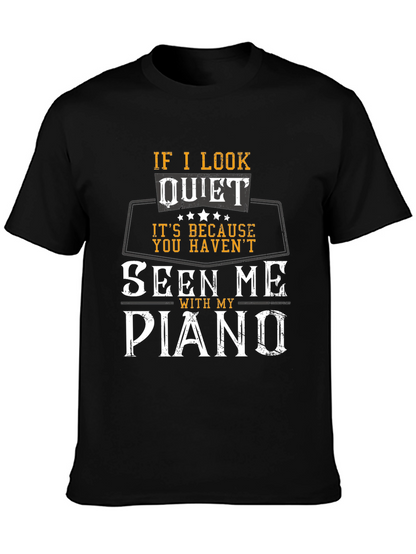 If I Look Quiet Piano Player T-Shirt