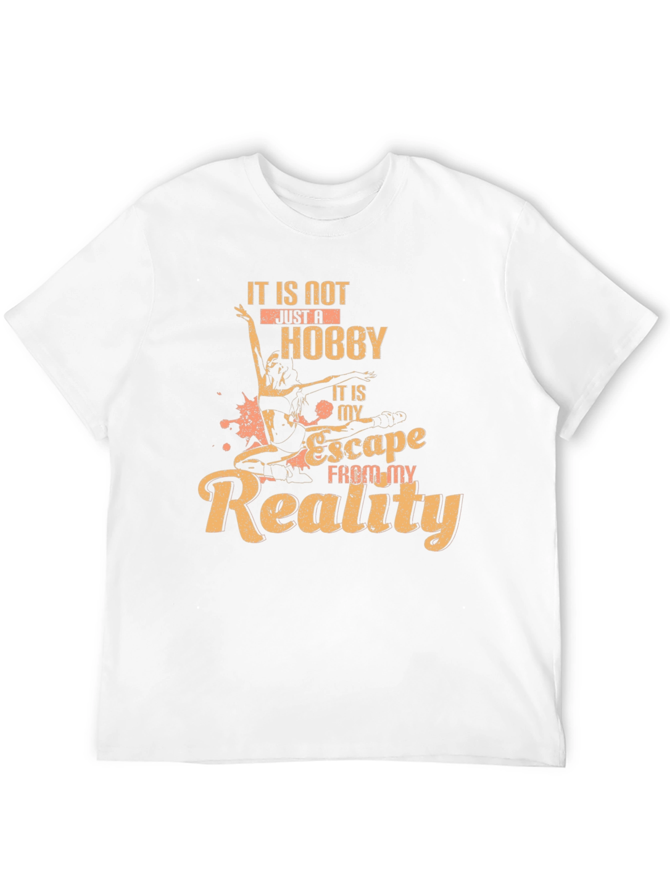 Dance Hobby T-Shirt: Escape From My Reality