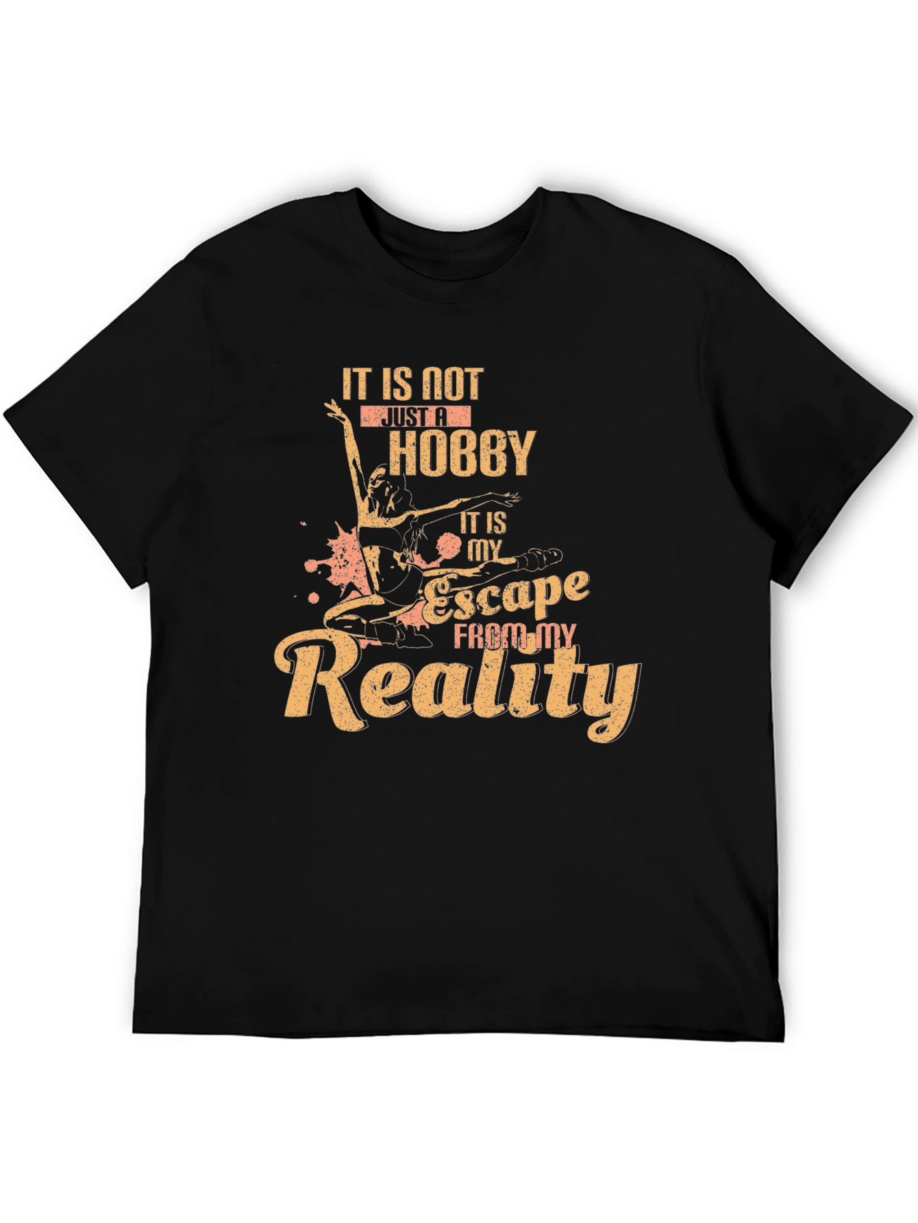 Dance Hobby T-Shirt: Escape From My Reality