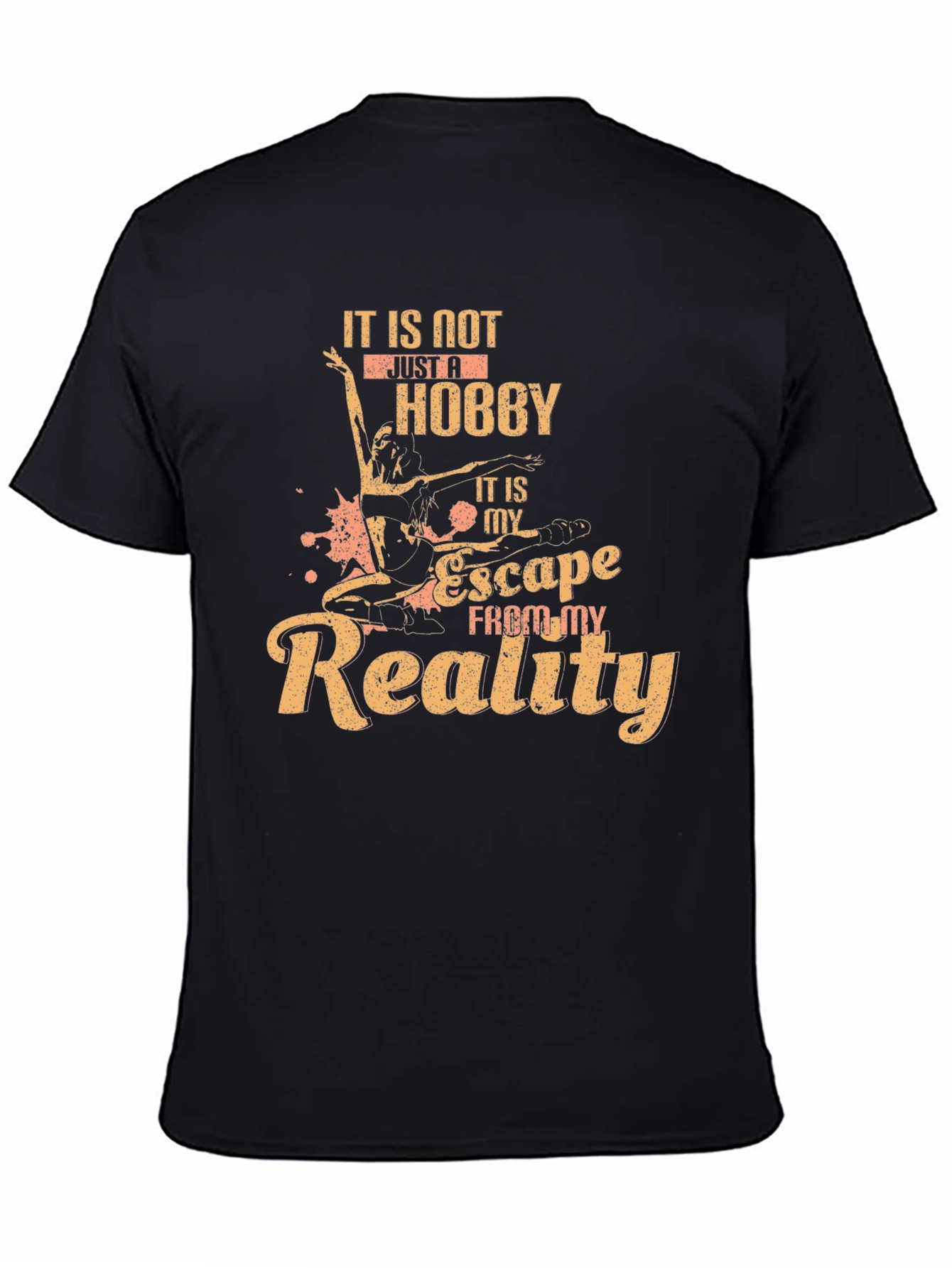 Dance Hobby T-Shirt: Escape From My Reality