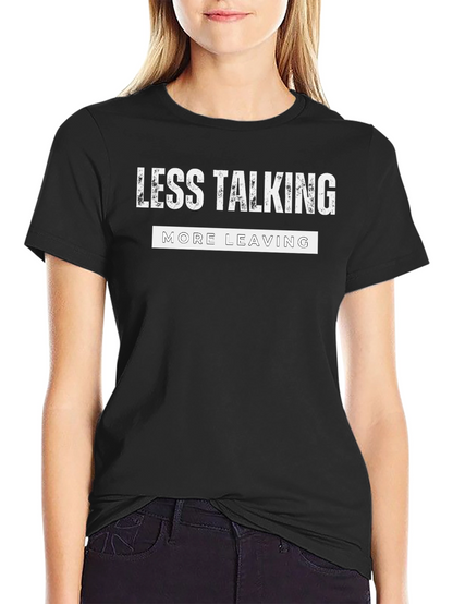 Less Talking More Leaving Graphic Tee